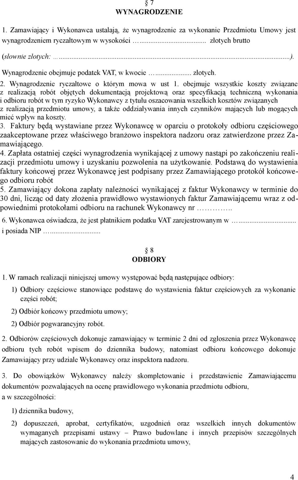 obejmuje wszystkie koszty związane z realizacją robót objętych dokumentacją projektową oraz specyfikacją techniczną wykonania i odbioru robót w tym ryzyko Wykonawcy z tytułu oszacowania wszelkich