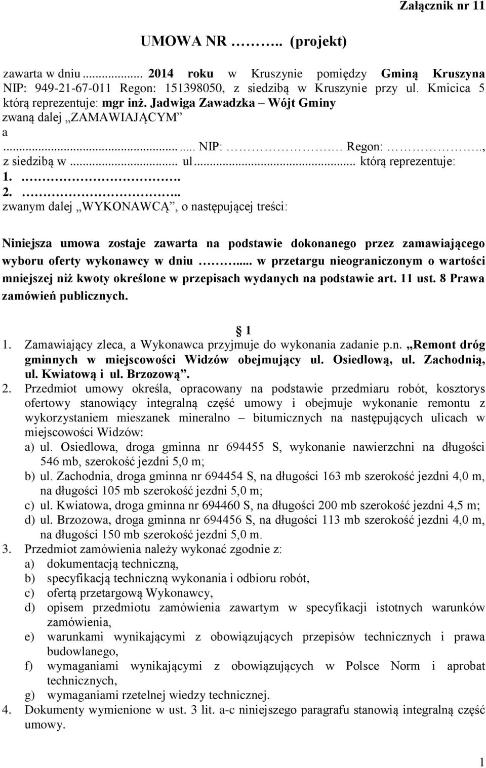 .. zwanym dalej WYKONAWCĄ, o następującej treści: Niniejsza umowa zostaje zawarta na podstawie dokonanego przez zamawiającego wyboru oferty wykonawcy w dniu.