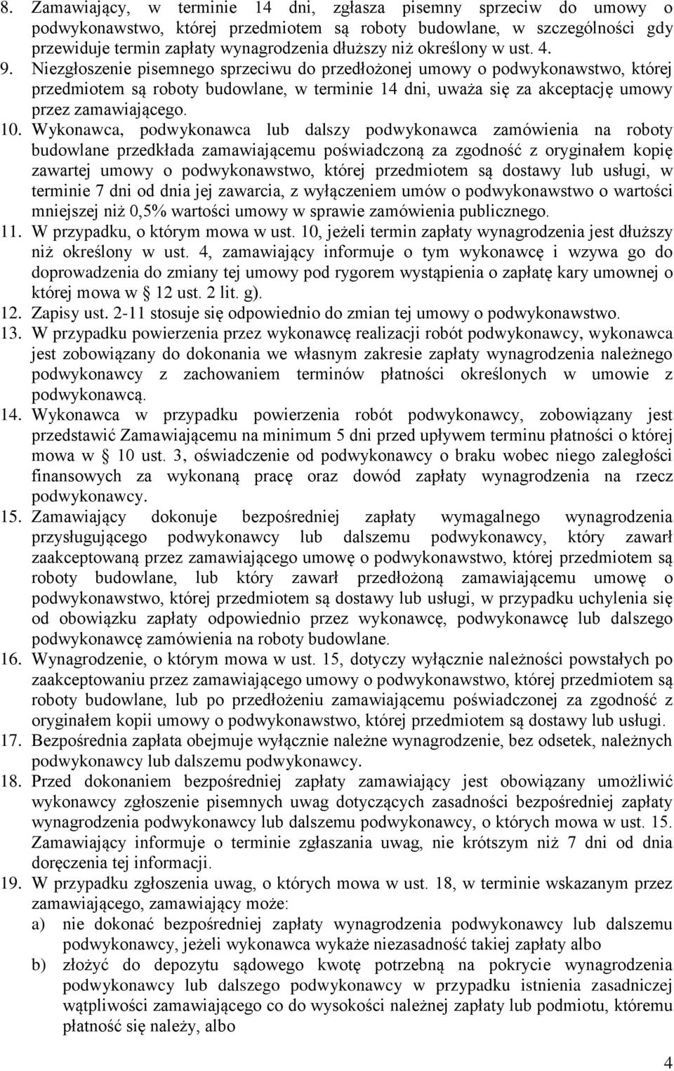 Niezgłoszenie pisemnego sprzeciwu do przedłożonej umowy o podwykonawstwo, której przedmiotem są roboty budowlane, w terminie 14 dni, uważa się za akceptację umowy przez zamawiającego. 10.