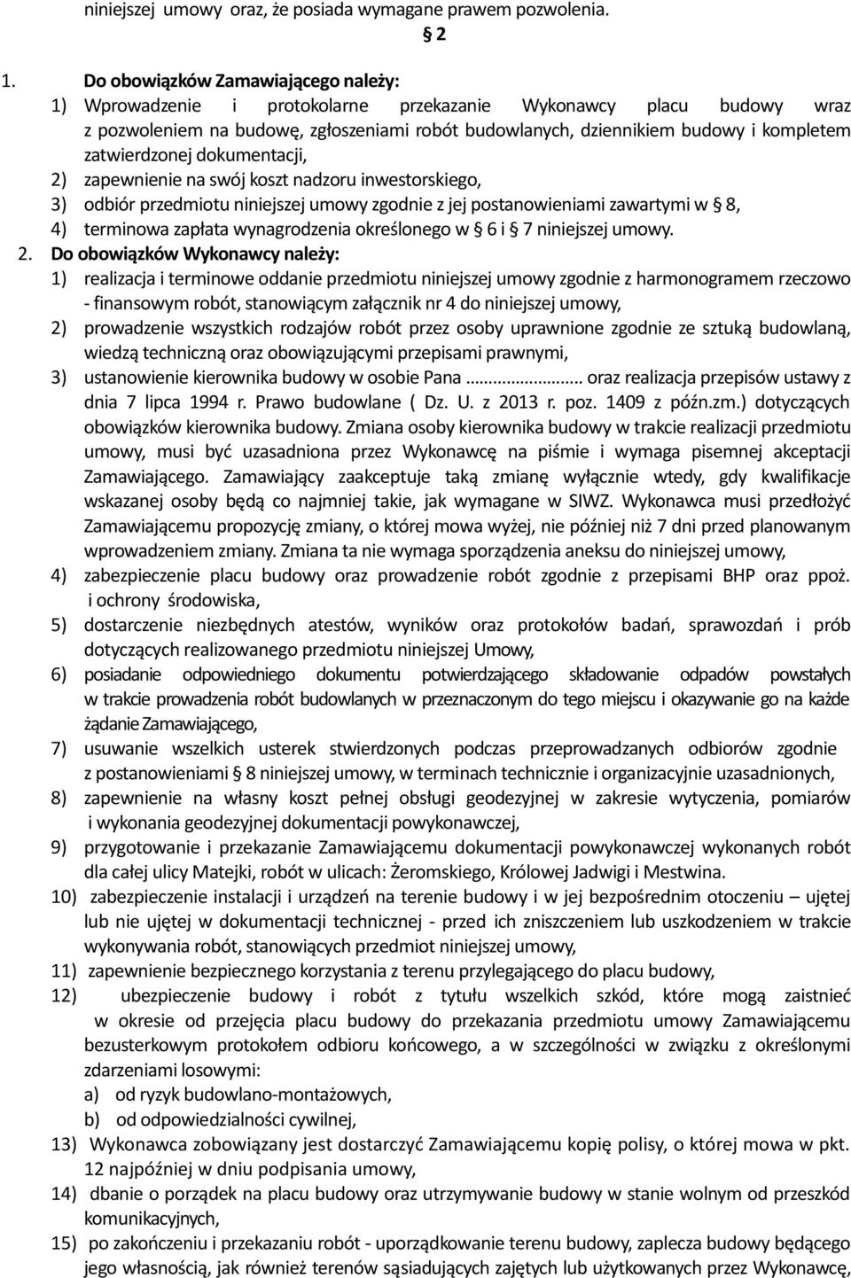 zatwierdzonej dokumentacji, 2) zapewnienie na swój koszt nadzoru inwestorskiego, 3) odbiór przedmiotu niniejszej umowy zgodnie z jej postanowieniami zawartymi w 8, 4) terminowa zapłata wynagrodzenia