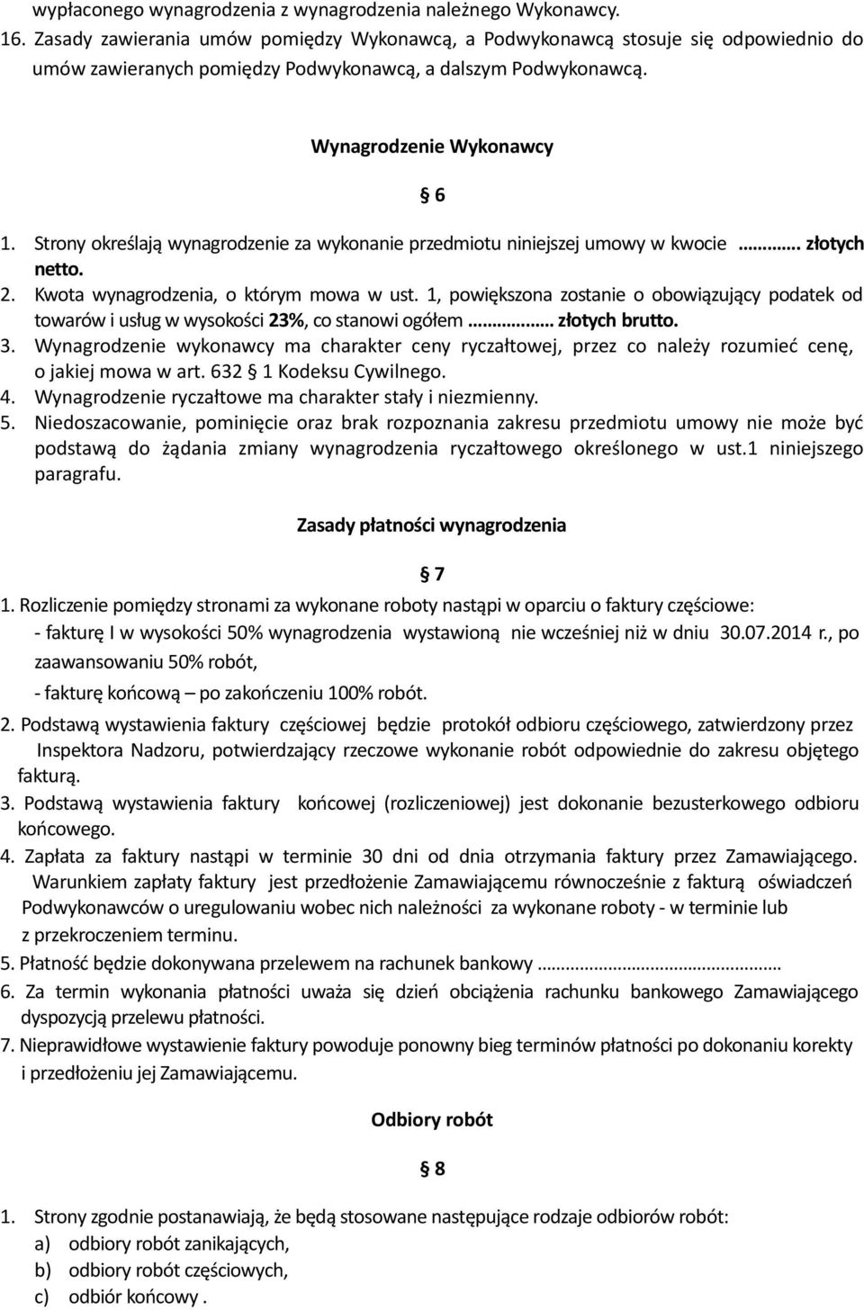 Strony określają wynagrodzenie za wykonanie przedmiotu niniejszej umowy w kwocie. złotych netto. 2. Kwota wynagrodzenia, o którym mowa w ust.