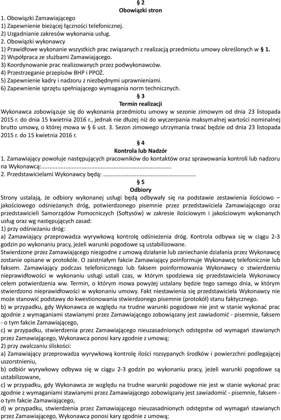 3) Koordynowanie prac realizowanych przez podwykonawców. 4) Przestrzeganie przepisów BHP i PPOŻ. 5) Zapewnienie kadry i nadzoru z niezbędnymi uprawnieniami.