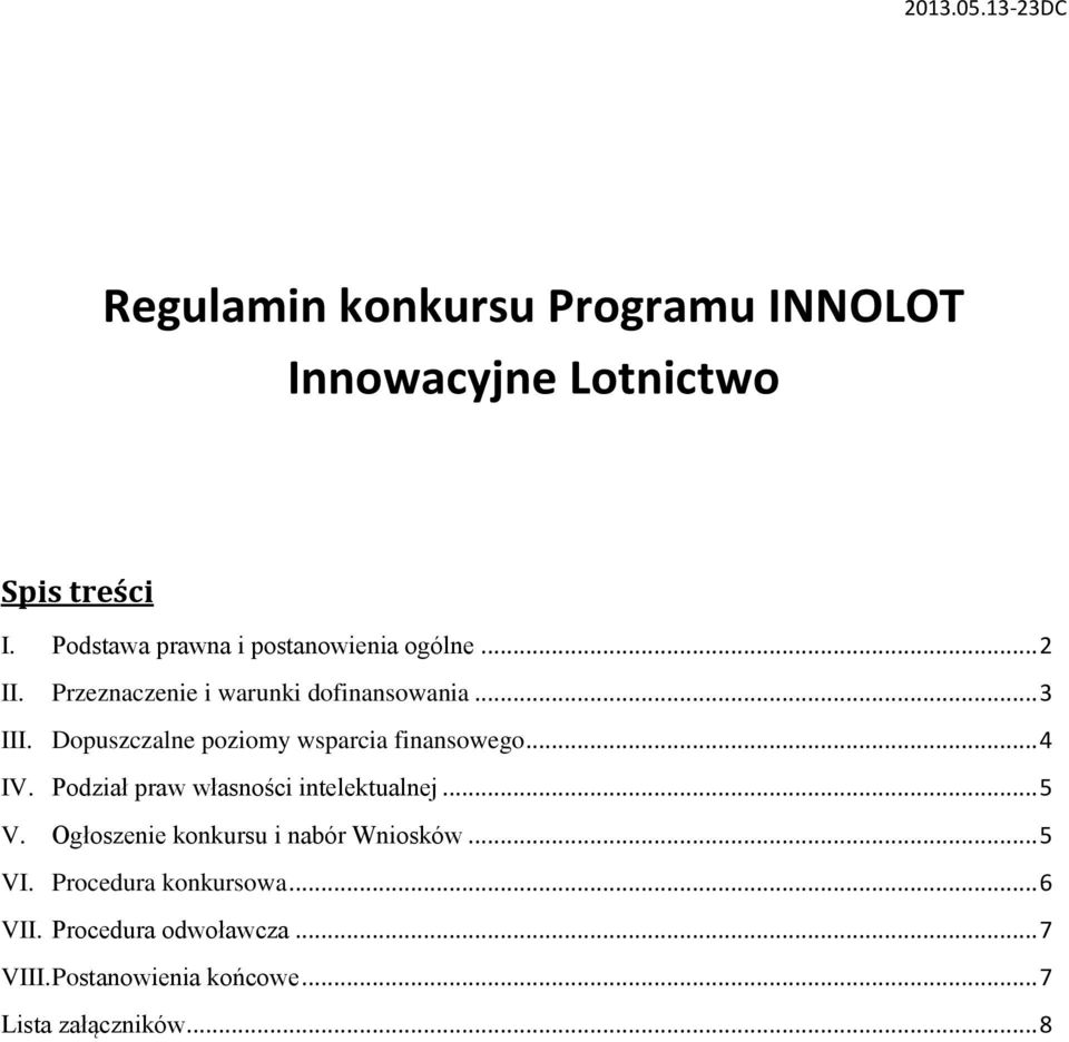 Dopuszczalne poziomy wsparcia finansowego... 4 IV. Podział praw własności intelektualnej... 5 V.