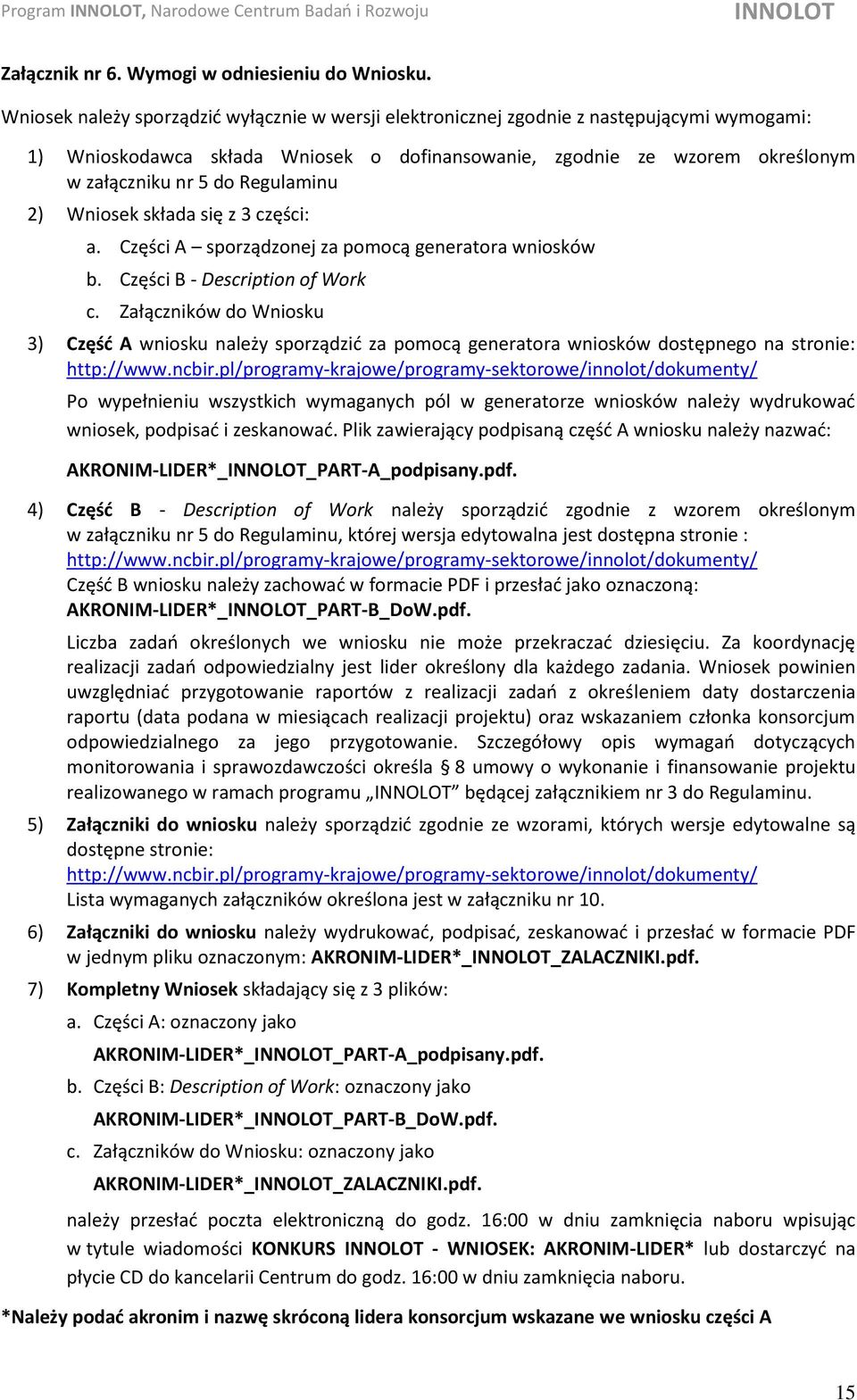 Regulaminu 2) Wniosek składa się z 3 części: a. Części A sporządzonej za pomocą generatora wniosków b. Części B - Description of Work c.