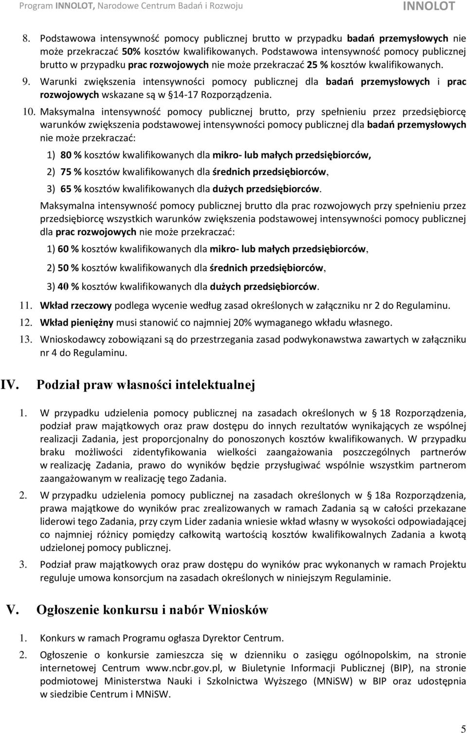 Warunki zwiększenia intensywności pomocy publicznej dla badań przemysłowych i prac rozwojowych wskazane są w 14-17 Rozporządzenia. 10.