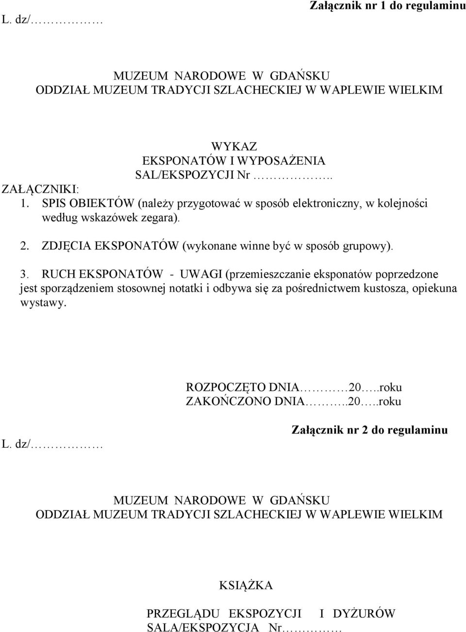 RUCH EKSPONATÓW - UWAGI (przemieszczanie eksponatów poprzedzone jest sporządzeniem stosownej notatki i odbywa się za pośrednictwem kustosza, opiekuna wystawy. ROZPOCZĘTO DNIA 20.