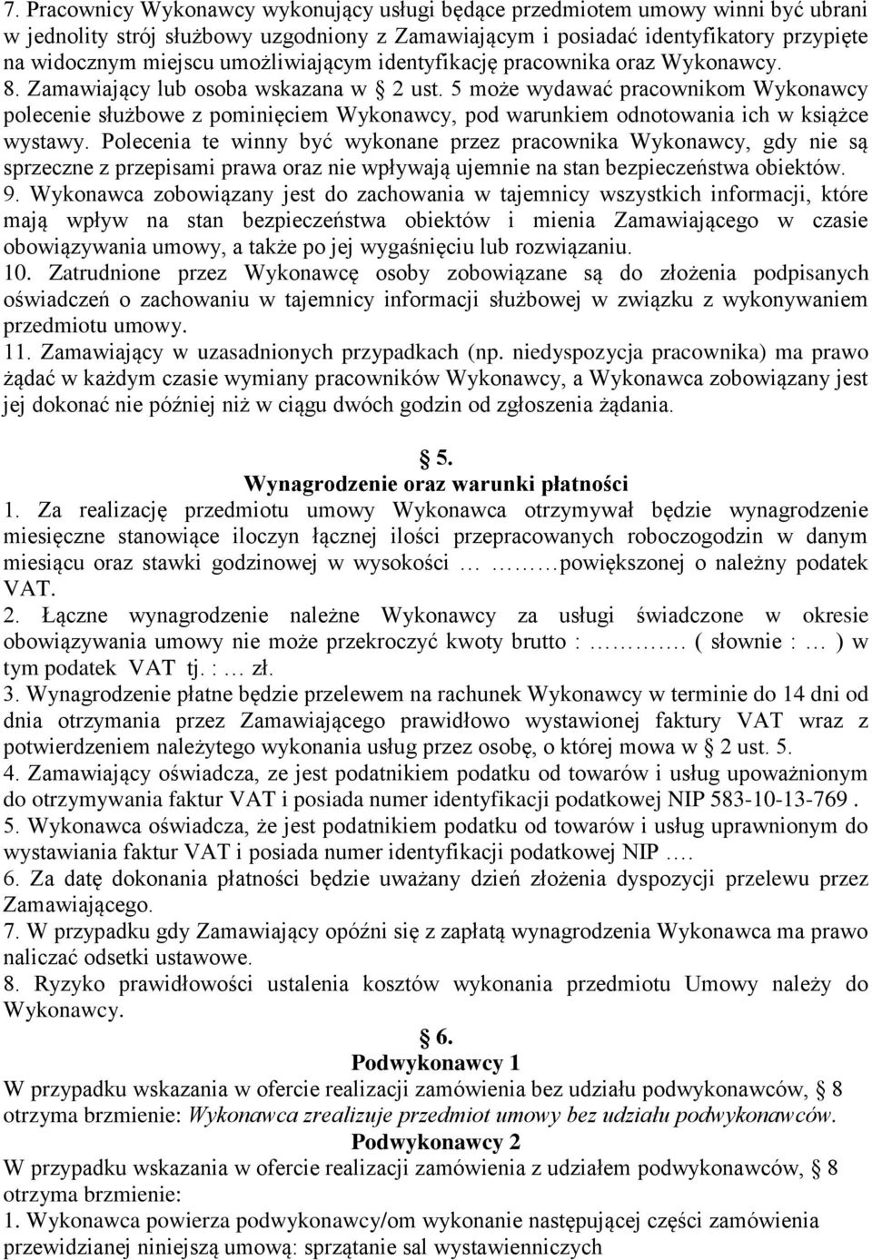 5 może wydawać pracownikom Wykonawcy polecenie służbowe z pominięciem Wykonawcy, pod warunkiem odnotowania ich w książce wystawy.