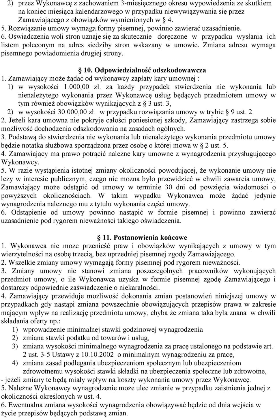 Oświadczenia woli stron uznaje się za skutecznie doręczone w przypadku wysłania ich listem poleconym na adres siedziby stron wskazany w umowie.