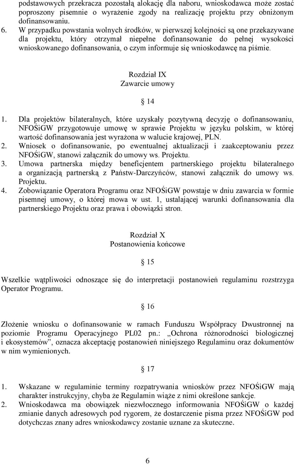 informuje się wnioskodawcę na piśmie. Rozdział IX Zawarcie umowy 14 1.