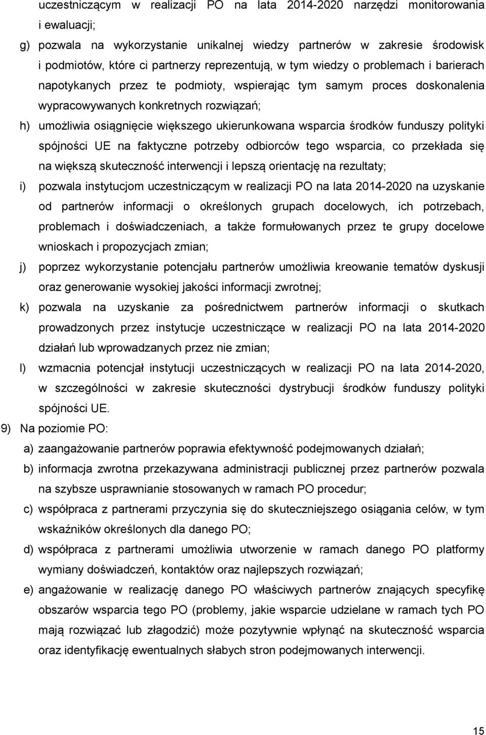 ukierunkowana wsparcia środków funduszy polityki spójności UE na faktyczne potrzeby odbiorców tego wsparcia, co przekłada się na większą skuteczność interwencji i lepszą orientację na rezultaty; i)