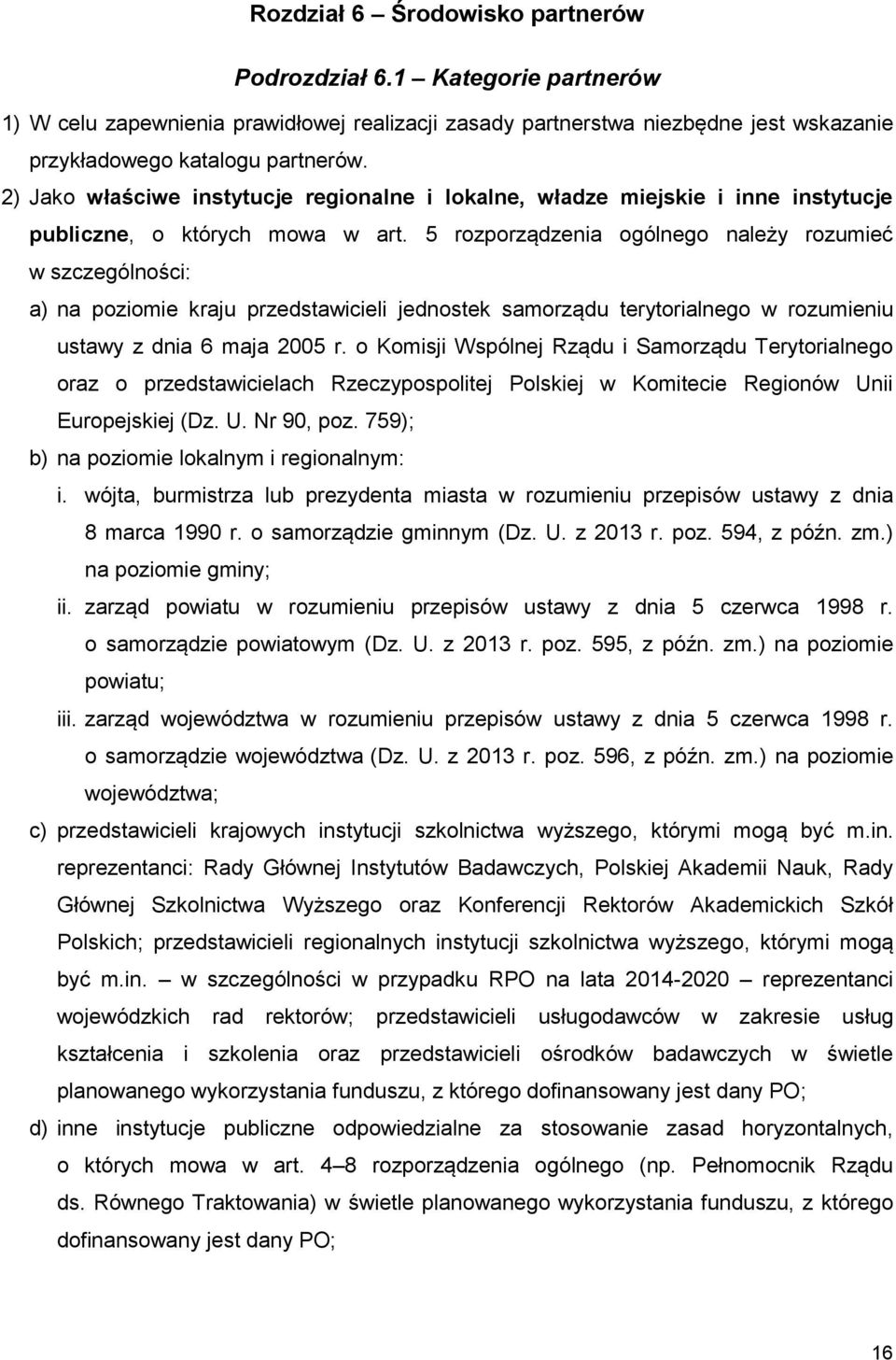 5 rozporządzenia ogólnego należy rozumieć w szczególności: a) na poziomie kraju przedstawicieli jednostek samorządu terytorialnego w rozumieniu ustawy z dnia 6 maja 2005 r.