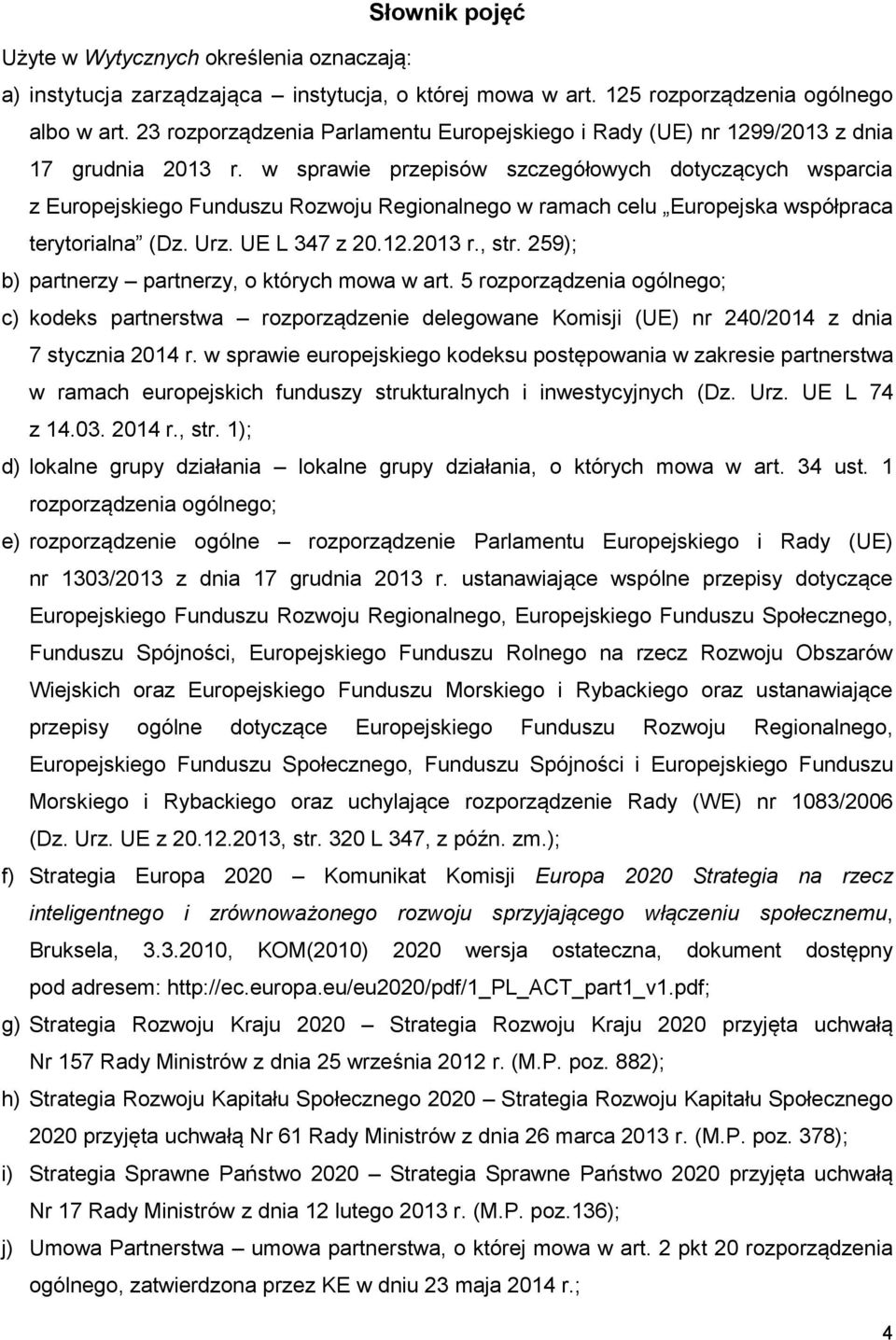 w sprawie przepisów szczegółowych dotyczących wsparcia z Europejskiego Funduszu Rozwoju Regionalnego w ramach celu Europejska współpraca terytorialna (Dz. Urz. UE L 347 z 20.12.2013 r., str.