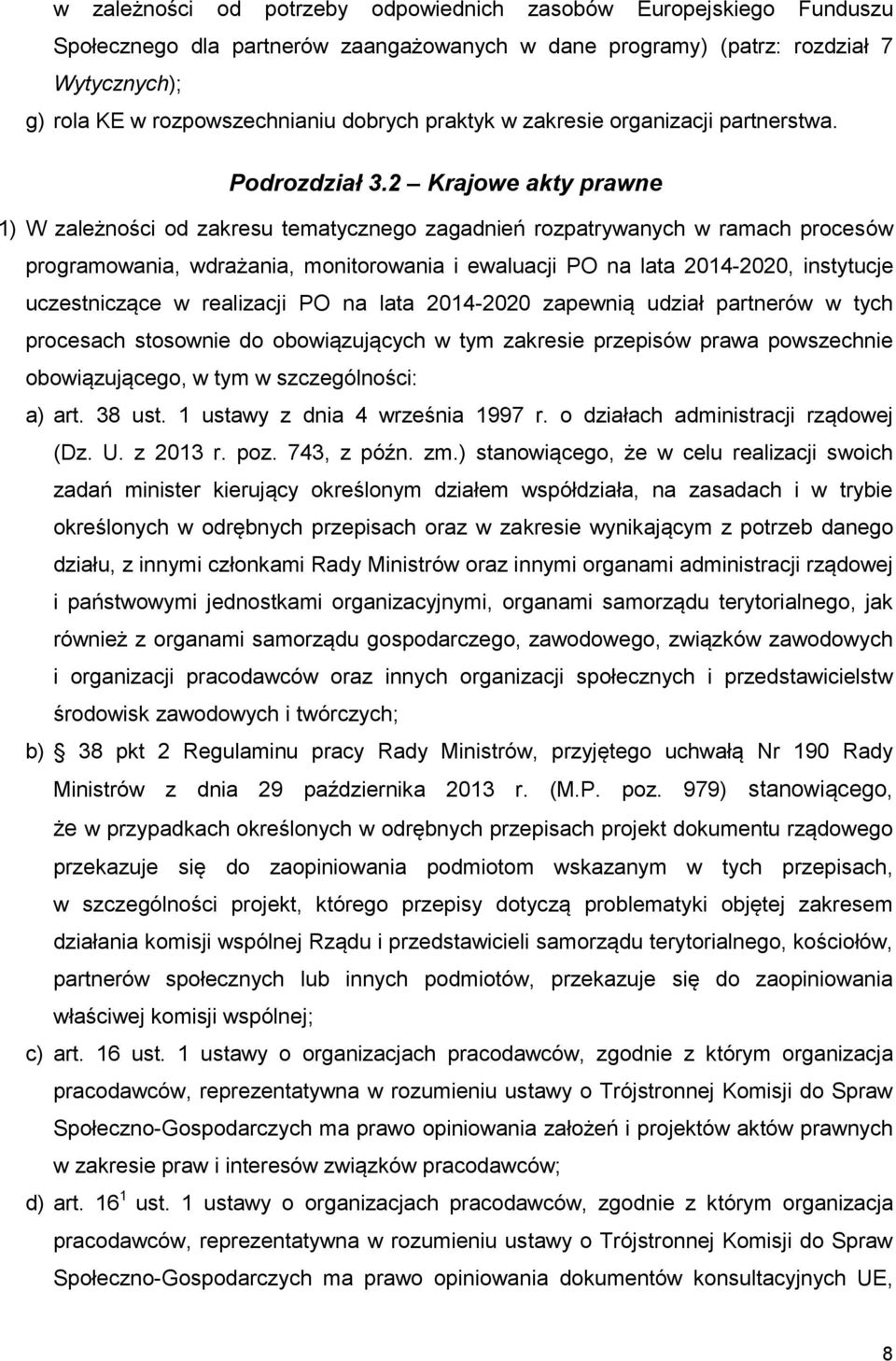 2 Krajowe akty prawne 1) W zależności od zakresu tematycznego zagadnień rozpatrywanych w ramach procesów programowania, wdrażania, monitorowania i ewaluacji PO na lata 2014-2020, instytucje