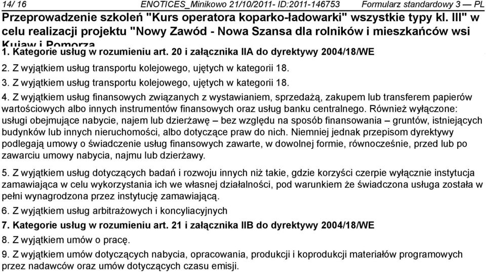 Z wyjątkiem usług finansowych związanych z wystawianiem, sprzedażą, zakupem lub transferem papierów wartościowych albo innych instrumentów finansowych oraz usług banku centralnego.