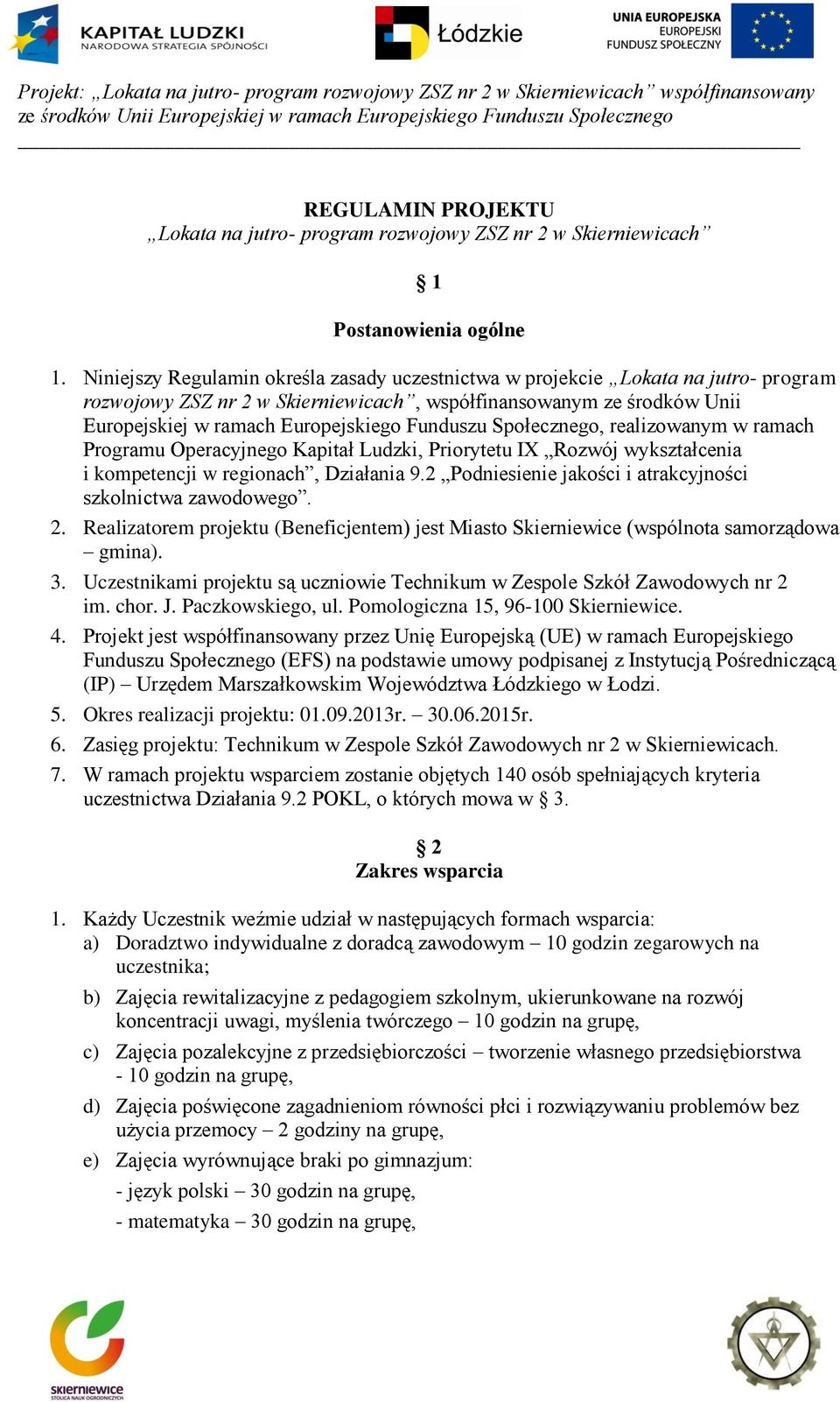 Funduszu Społecznego, realizowanym w ramach Programu Operacyjnego Kapitał Ludzki, Priorytetu IX Rozwój wykształcenia i kompetencji w regionach, Działania 9.