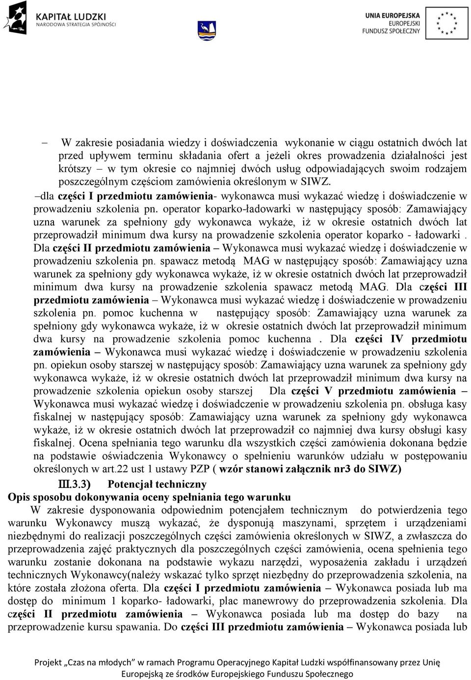 dla części I przedmiotu zamówienia- wykonawca musi wykazać wiedzę i doświadczenie w prowadzeniu szkolenia pn.