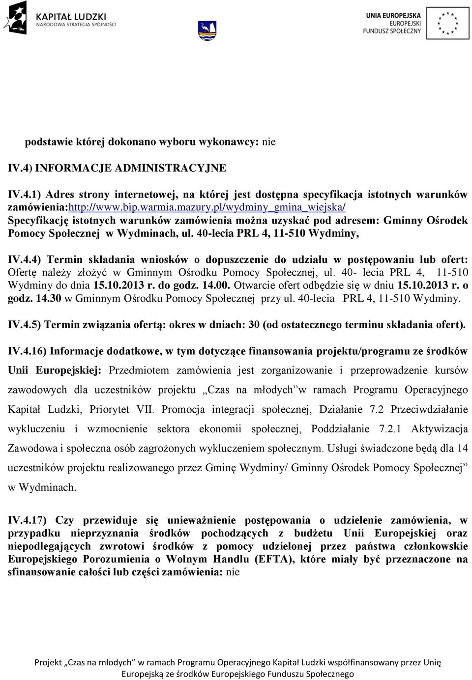 -lecia PRL 4, 11-510 Wydminy, IV.4.4) Termin składania wniosków o dopuszczenie do udziału w postępowaniu lub ofert: Ofertę należy złożyć w Gminnym Ośrodku Pomocy Społecznej, ul.