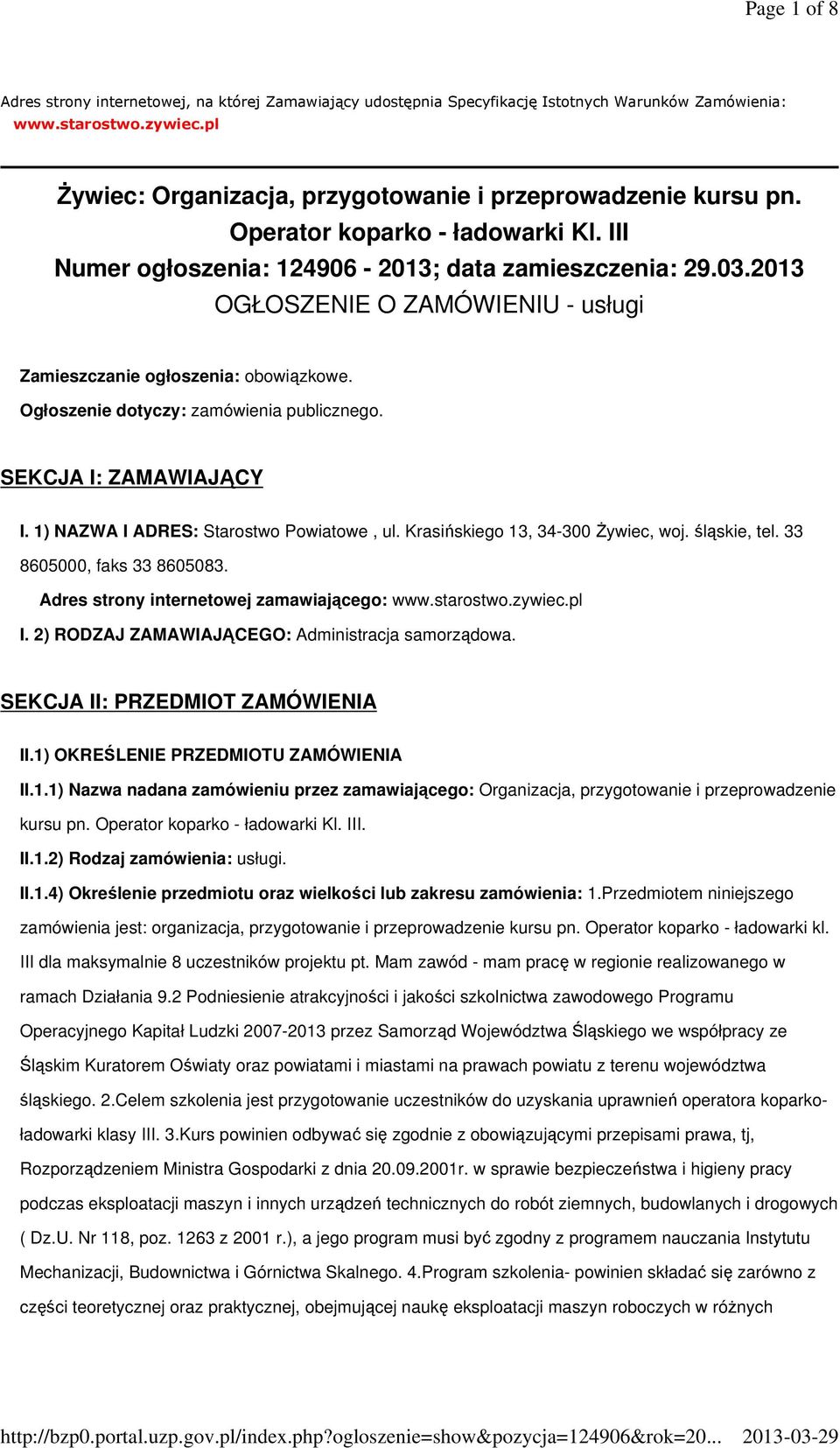 2013 OGŁOSZENIE O ZAMÓWIENIU - usługi Zamieszczanie ogłoszenia: obowiązkowe. Ogłoszenie dotyczy: zamówienia publicznego. SEKCJA I: ZAMAWIAJĄCY I. 1) NAZWA I ADRES: Starostwo Powiatowe, ul.