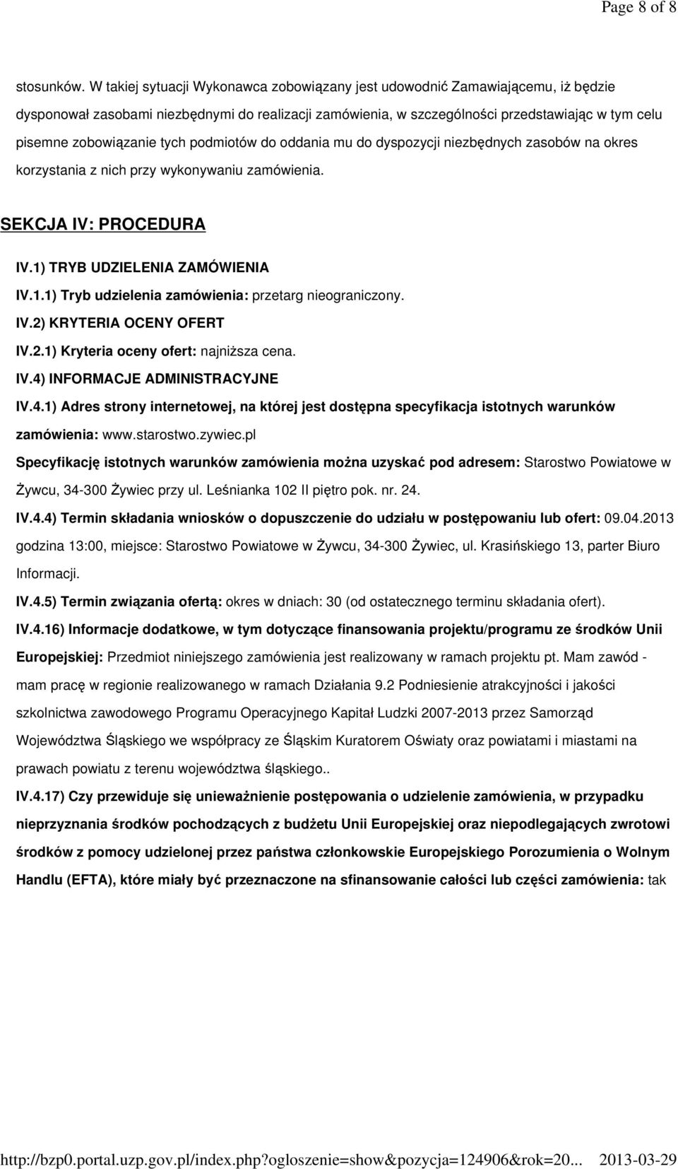 zobowiązanie tych podmiotów do oddania mu do dyspozycji niezbędnych zasobów na okres korzystania z nich przy wykonywaniu zamówienia. SEKCJA IV: PROCEDURA IV.1)