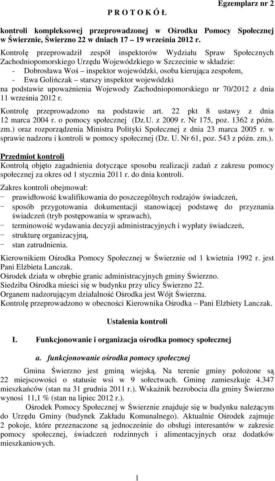 zespołem, - Ewa Golińczak starszy inspektor wojewódzki na podstawie upoważnienia Wojewody Zachodniopomorskiego nr 70/2012 z dnia 11 września 2012 r. Kontrolę przeprowadzono na podstawie art.