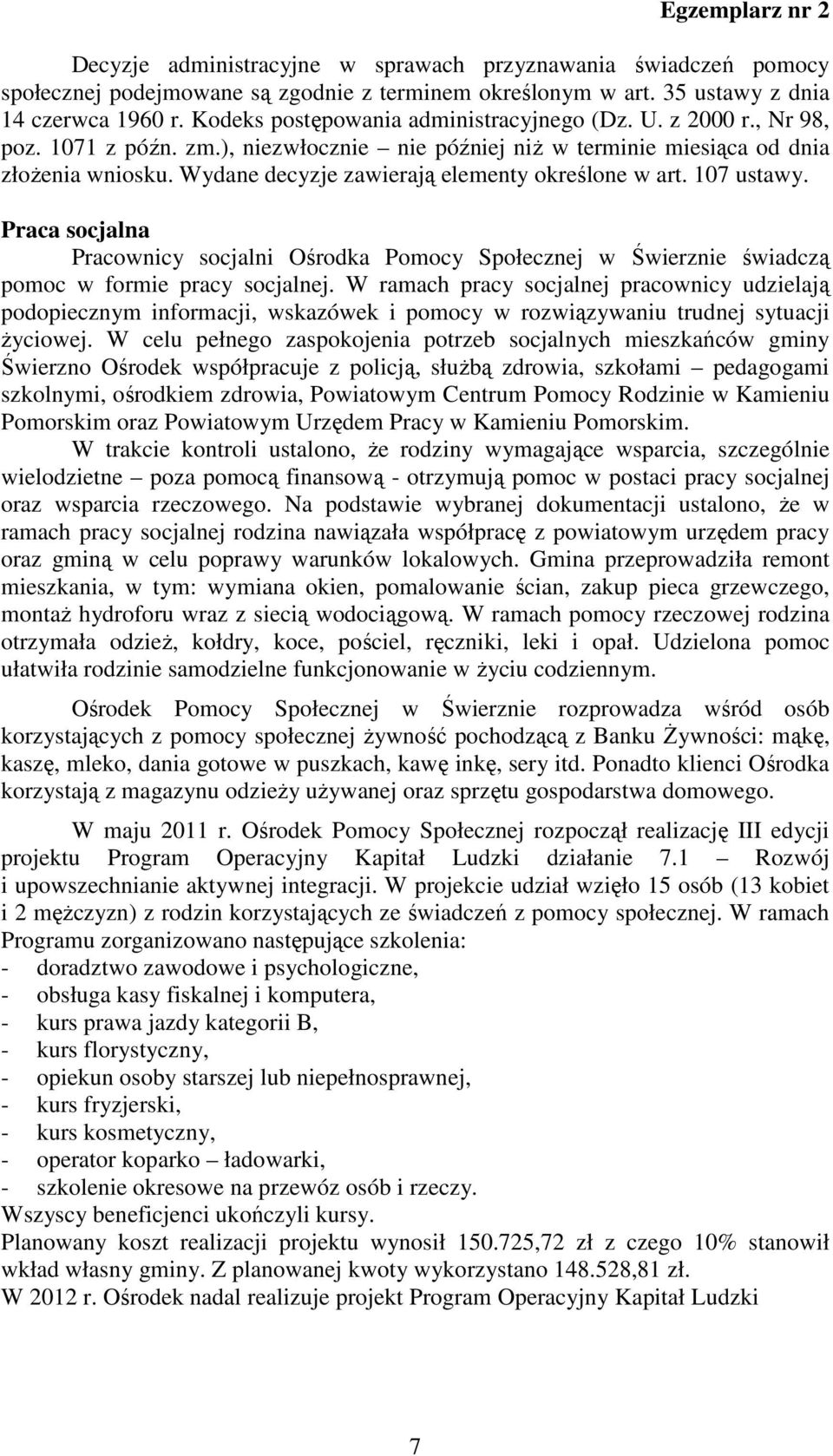 Wydane decyzje zawierają elementy określone w art. 107 ustawy. Praca socjalna Pracownicy socjalni Ośrodka Pomocy Społecznej w Świerznie świadczą pomoc w formie pracy socjalnej.