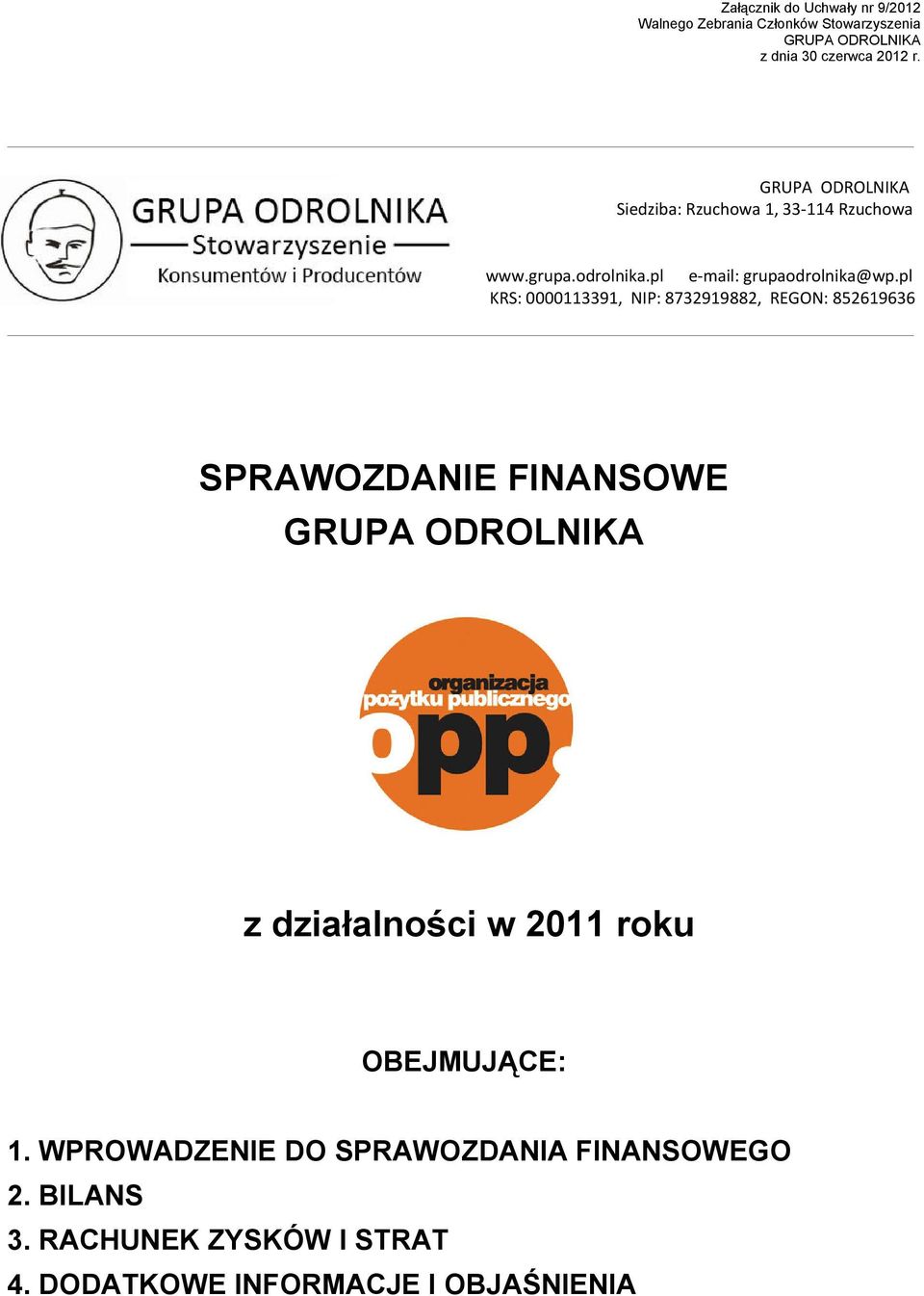 pl KRS: 0000113391, NIP: 8732919882, REGON: 852619636 SPRAWOZDANIE FINANSOWE z działalności w 2011 roku