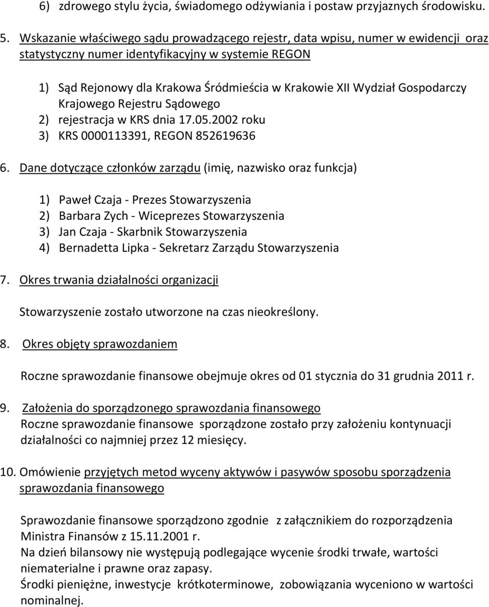 Gospodarczy Krajowego Rejestru Sądowego 2) rejestracja w KRS dnia 17.05.2002 roku 3) KRS 0000113391, REGON 852619636 6.