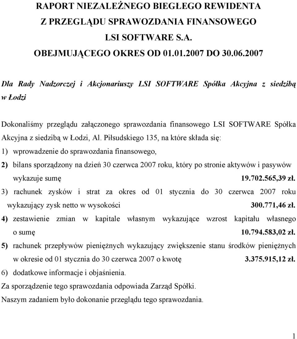 Piłsudskiego 135, na które składa się: 1) wprowadzenie do sprawozdania finansowego, 2) bilans sporządzony na dzień 30 czerwca 2007 roku, który po stronie aktywów i pasywów wykazuje sumę 19.702.