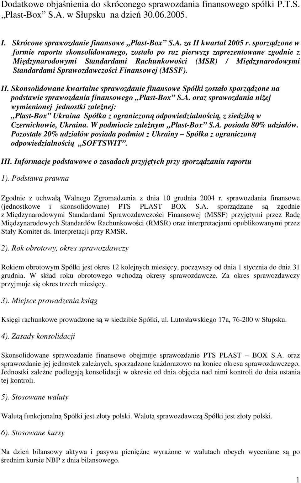 (MSSF). II. Skonsolidowane kwartalne sprawozdanie finansowe Spółki zostało sporzdzone na podstawie sprawozdania finansowego Plast-Box S.A.