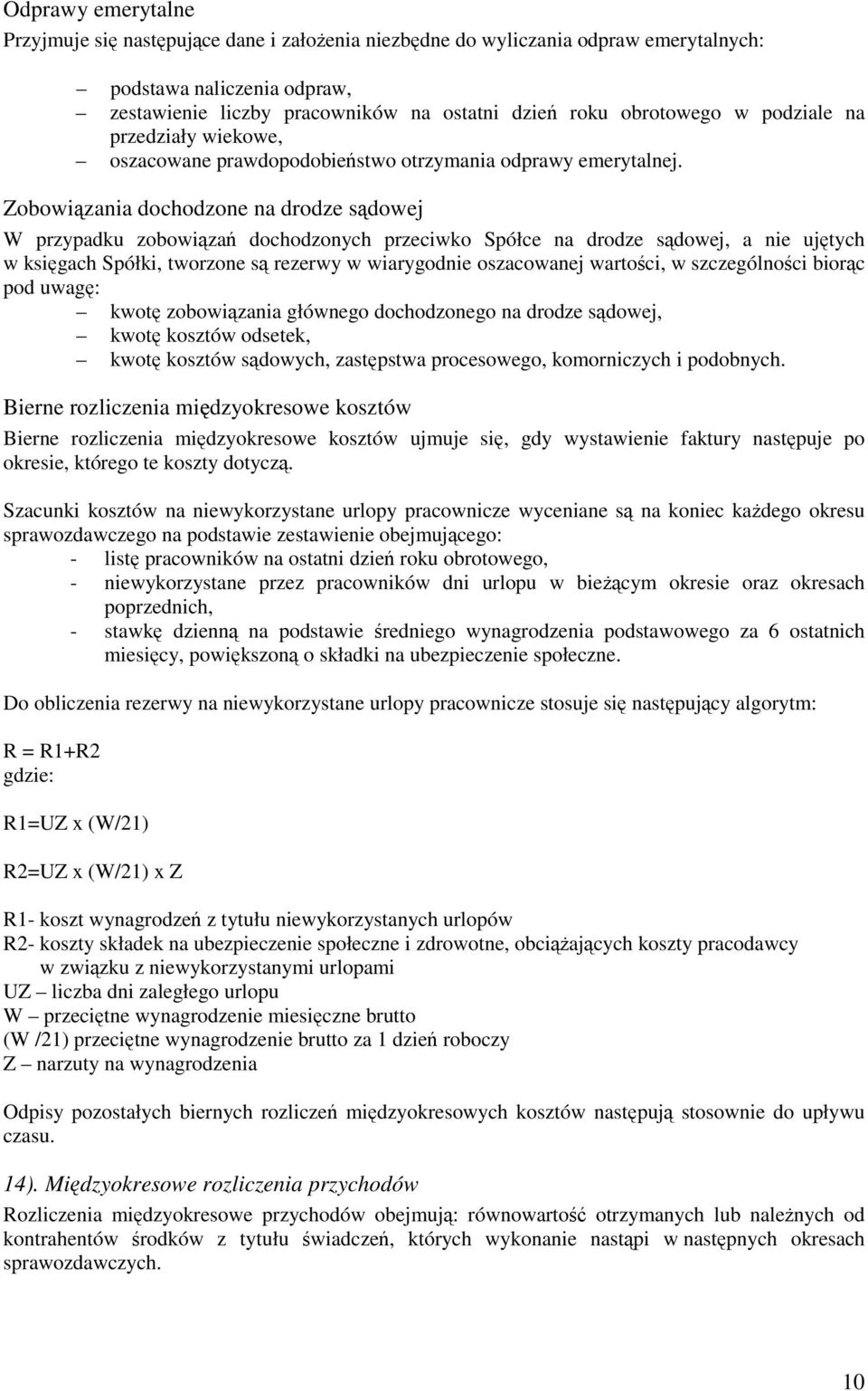 Zobowizania dochodzone na drodze sdowej W przypadku zobowiza dochodzonych przeciwko Spółce na drodze sdowej, a nie ujtych w ksigach Spółki, tworzone s rezerwy w wiarygodnie oszacowanej wartoci, w