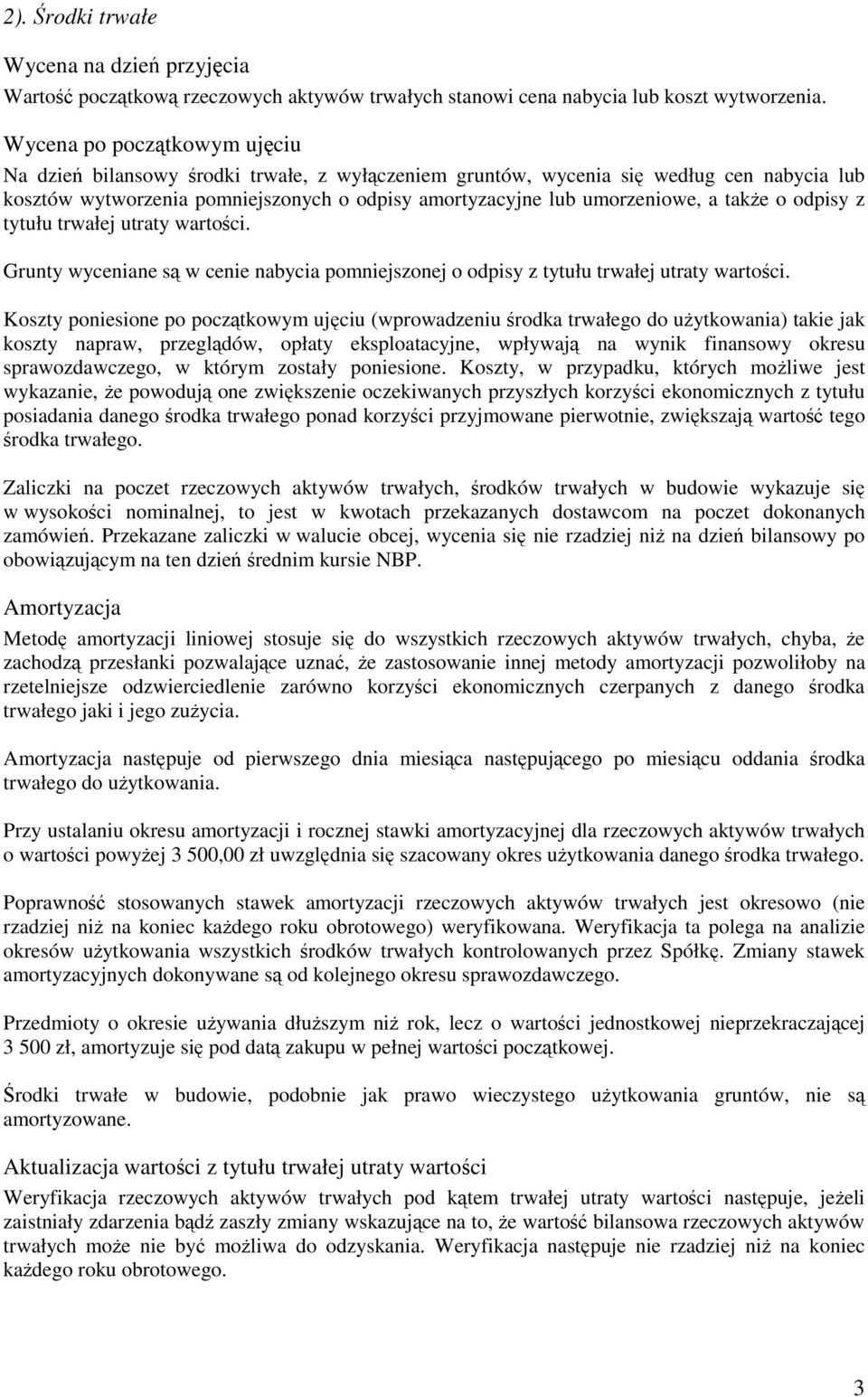 odpisy z tytułu trwałej utraty wartoci. Grunty wyceniane s w cenie nabycia pomniejszonej o odpisy z tytułu trwałej utraty wartoci.