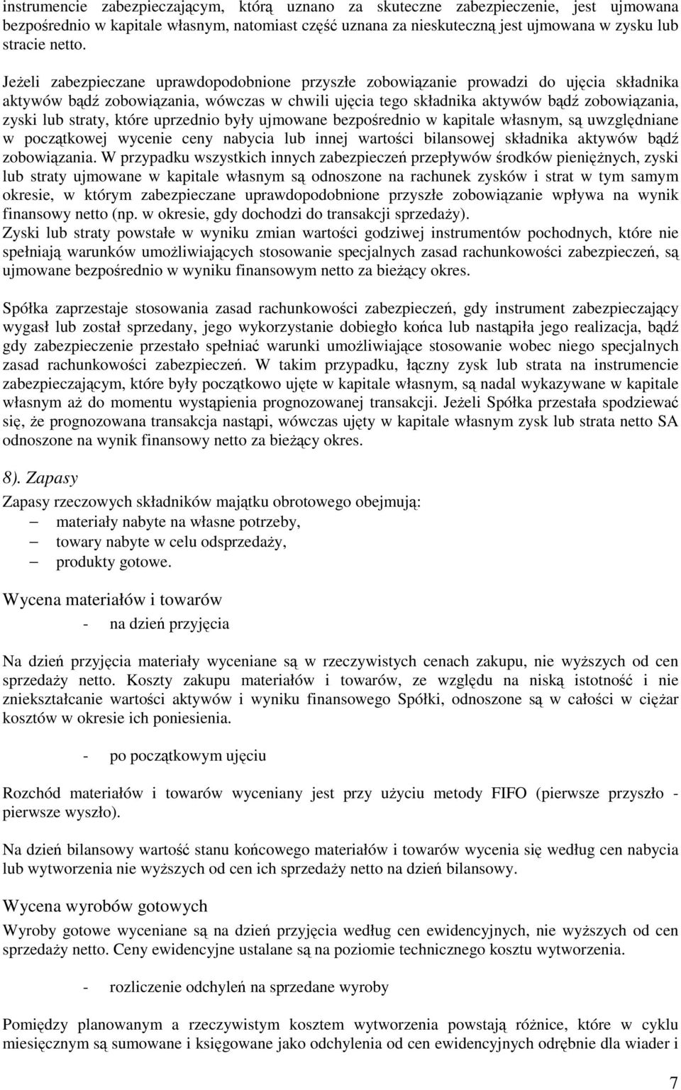 uprzednio były ujmowane bezporednio w kapitale własnym, s uwzgldniane w pocztkowej wycenie ceny nabycia lub innej wartoci bilansowej składnika aktywów bd zobowizania.