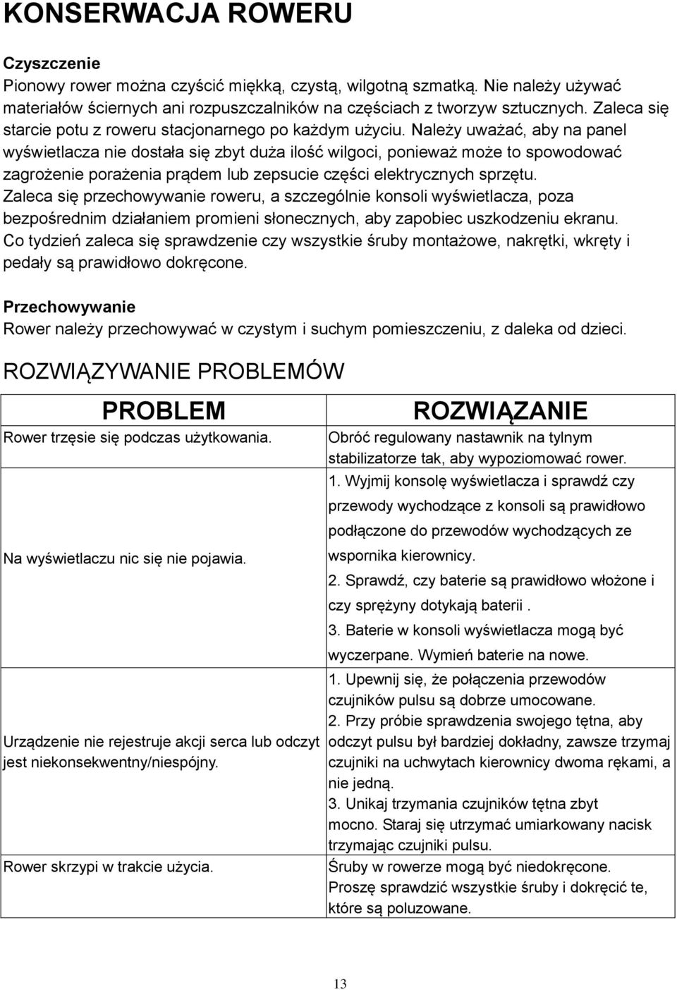 Należy uważać, aby na panel wyświetlacza nie dostała się zbyt duża ilość wilgoci, ponieważ może to spowodować zagrożenie porażenia prądem lub zepsucie części elektrycznych sprzętu.