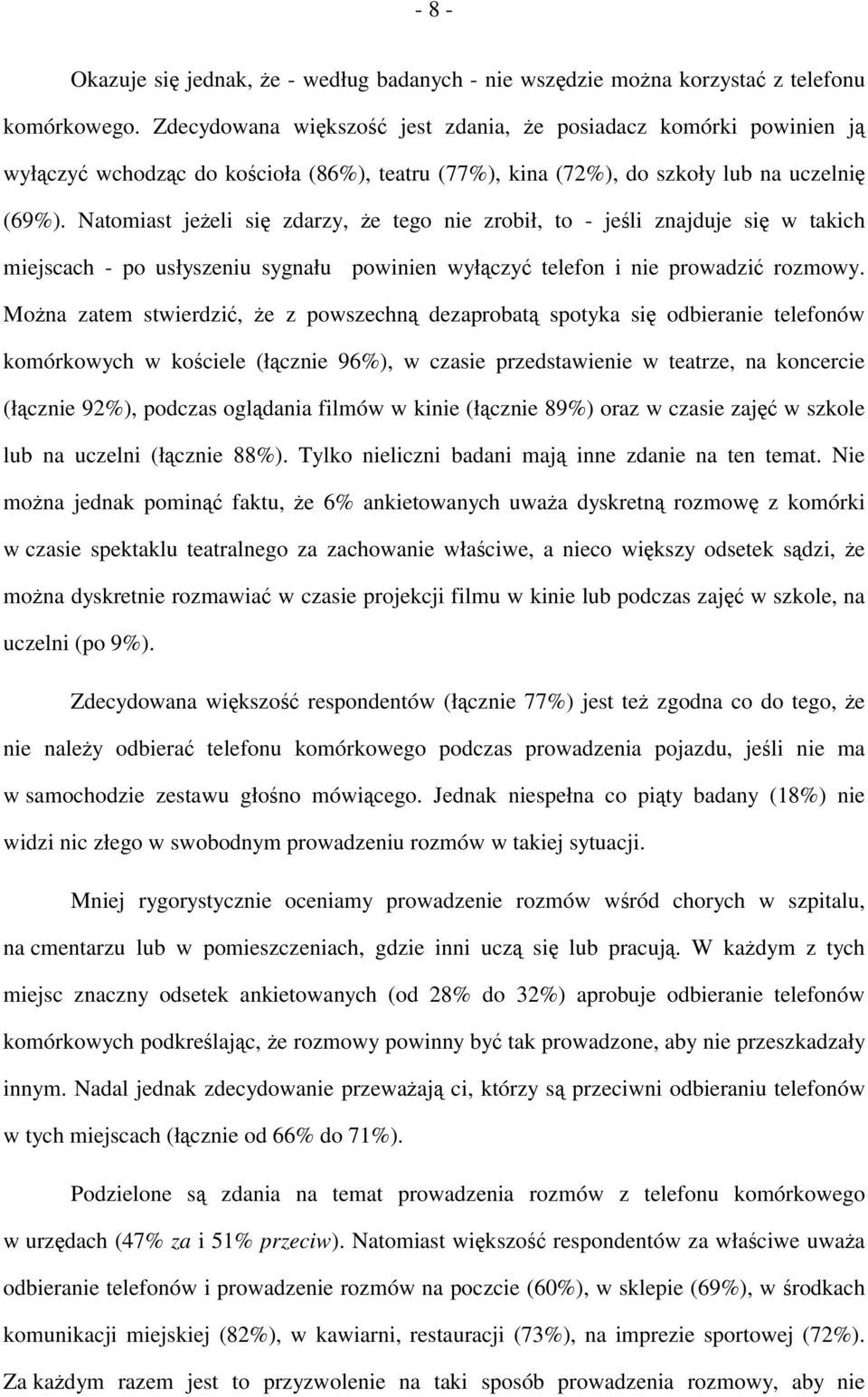 Natomiast jeżeli się zdarzy, że tego nie zrobił, to - jeśli znajduje się w takich miejscach - po usłyszeniu sygnału powinien wyłączyć telefon i nie prowadzić rozmowy.