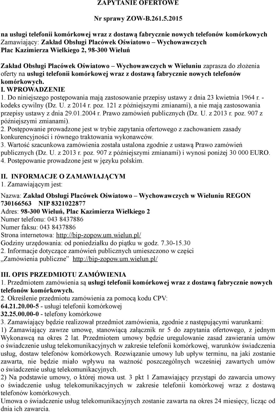 Zakład Obsługi Placówek Oświatowo Wychowawczych w Wieluniu zaprasza do złożenia oferty na usługi telefonii komórkowej wraz z dostawą fabrycznie nowych telefonów komórkowych. I. WPROWADZENIE 1.