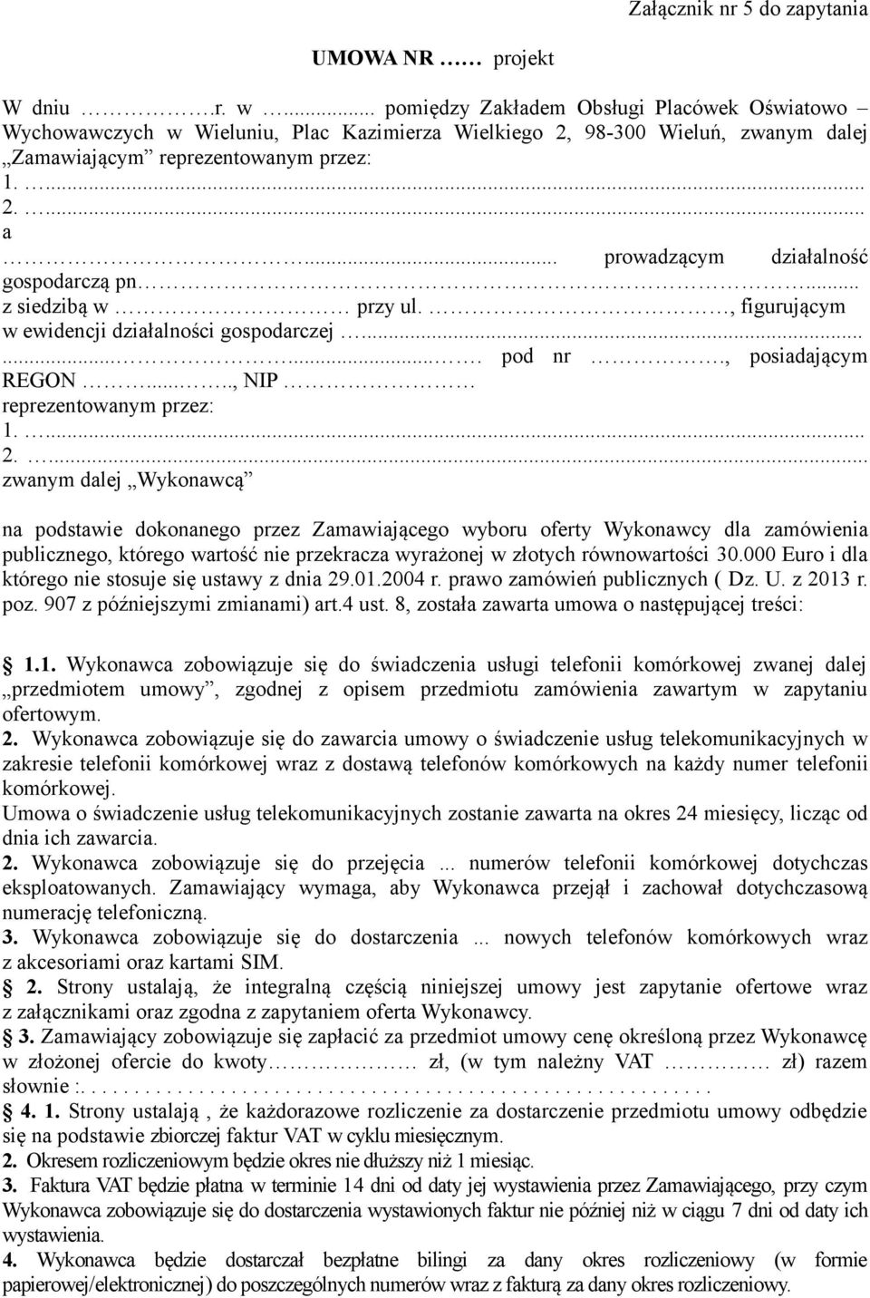 .. prowadzącym działalność gospodarczą pn... z siedzibą w przy ul., figurującym w ewidencji działalności gospodarczej.......... pod nr., posiadającym REGON....., NIP reprezentowanym przez: 1.... 2.