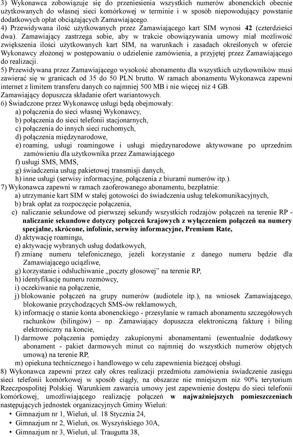 Zamawiający zastrzega sobie, aby w trakcie obowiązywania umowy miał możliwość zwiększenia ilości użytkowanych kart SIM, na warunkach i zasadach określonych w ofercie Wykonawcy złożonej w postępowaniu