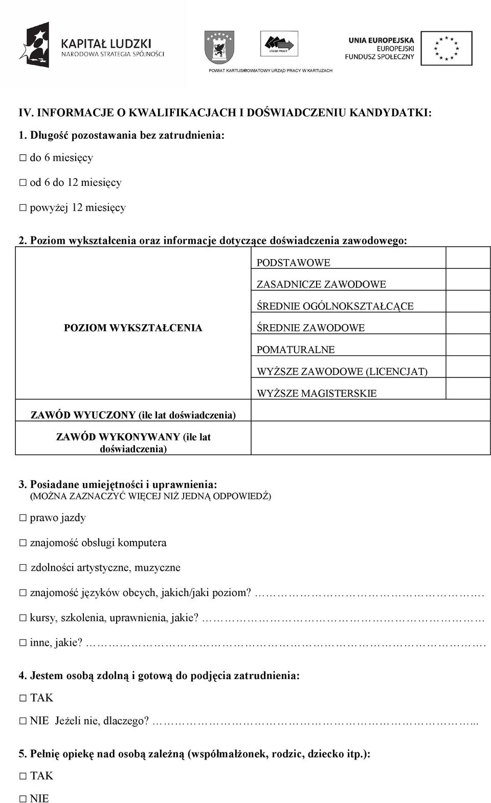 (LICENCJAT) WYŻSZE MAGISTERSKIE ZAWÓD WYUCZONY (ile lat doświadczenia) ZAWÓD WYKONYWANY (ile lat doświadczenia) 3.