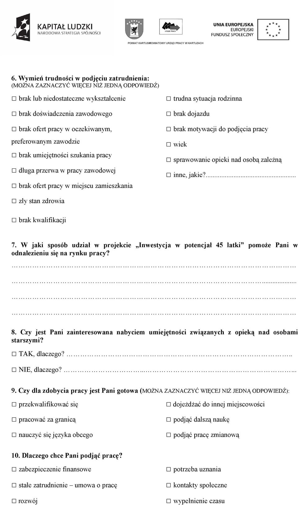 ... zły stan zdrowia brak kwalifikacji 7. W jaki sposób udział w projekcie Inwestycja w potencjał 45 latki pomoże Pani w odnalezieniu się na rynku pracy?... 8.