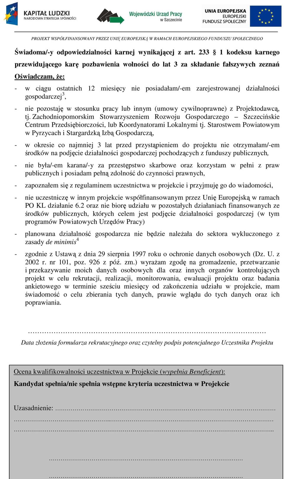 gospodarczej 3, - nie pozostaję w stosunku pracy lub innym (umowy cywilnoprawne) z Projektodawcą, tj.