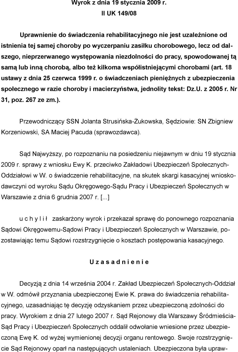 niezdolności do pracy, spowodowanej tą samą lub inną chorobą, albo też kilkoma współistniejącymi chorobami (art. 18 ustawy z dnia 25 czerwca 1999 r.