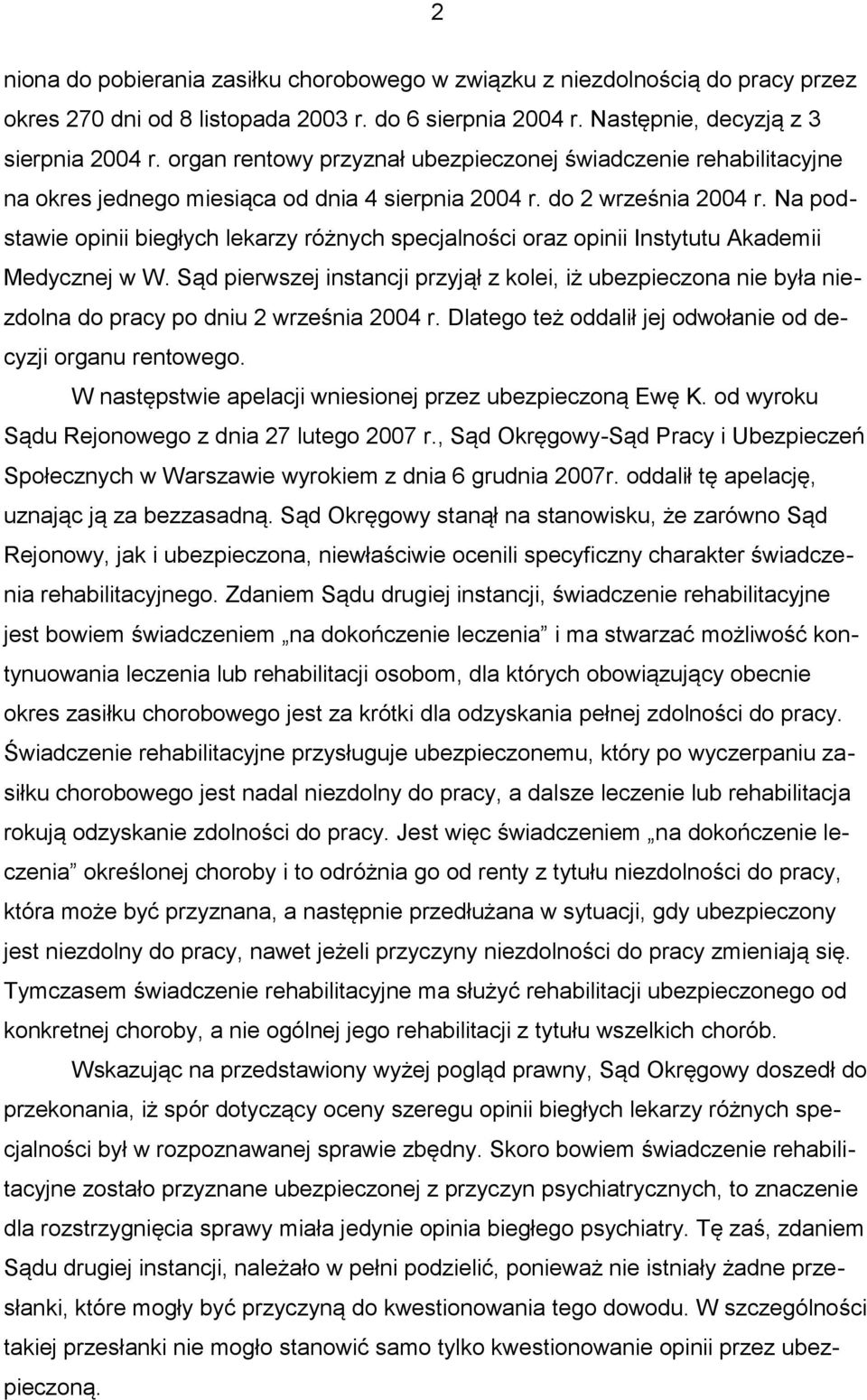 Na podstawie opinii biegłych lekarzy różnych specjalności oraz opinii Instytutu Akademii Medycznej w W.