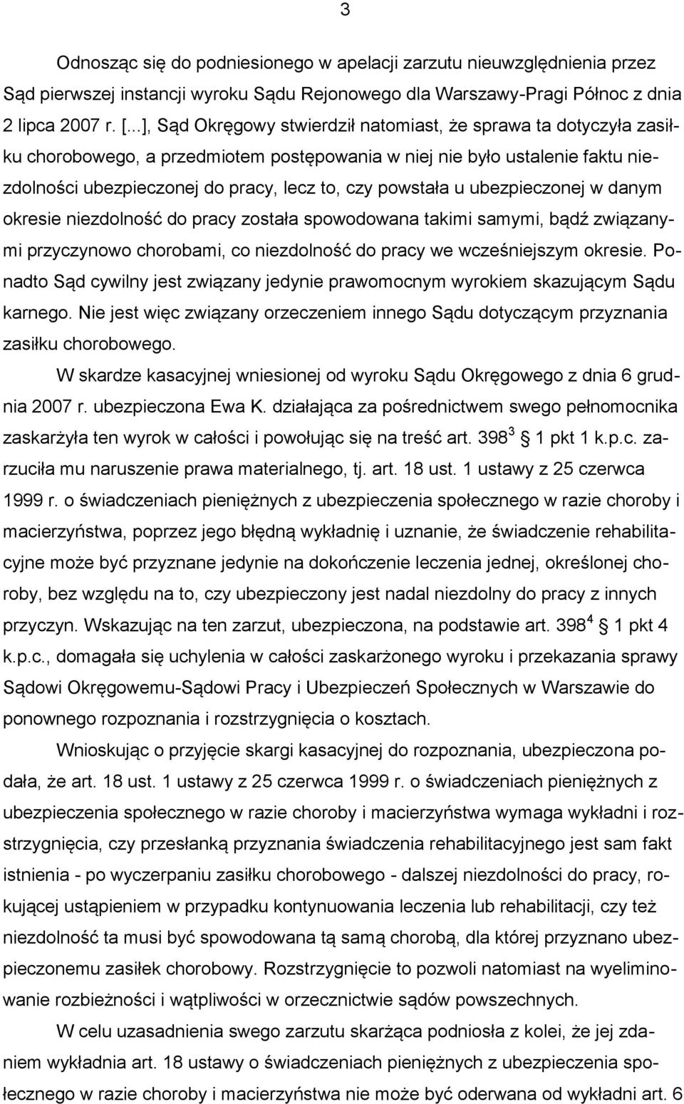 powstała u ubezpieczonej w danym okresie niezdolność do pracy została spowodowana takimi samymi, bądź związanymi przyczynowo chorobami, co niezdolność do pracy we wcześniejszym okresie.