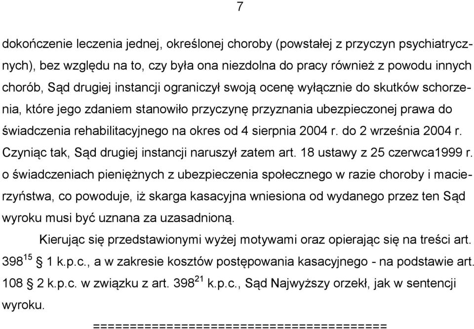 do 2 września 2004 r. Czyniąc tak, Sąd drugiej instancji naruszył zatem art. 18 ustawy z 25 czerwca1999 r.