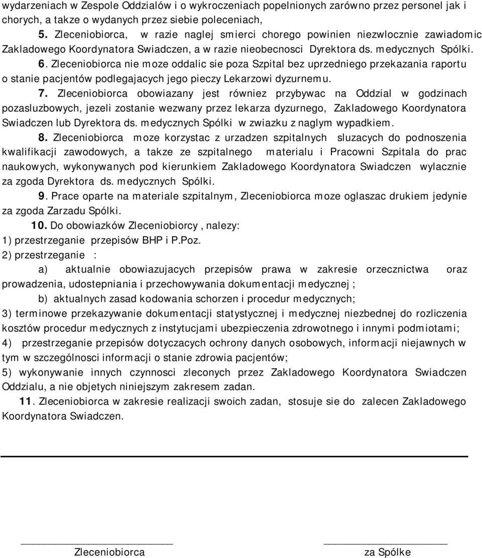 Zleceniobiorca nie moze oddalic sie poza Szpital bez uprzedniego przekazania raportu o stanie pacjentów podlegajacych jego pieczy Lekarzowi dyzurnemu. 7.