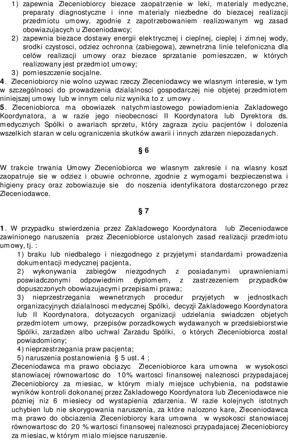 linie telefoniczna dla celów realizacji umowy oraz biezace sprzatanie pomieszczen, w których realizowany jest przedmiot umowy; 3) pomieszczenie socjalne. 4.