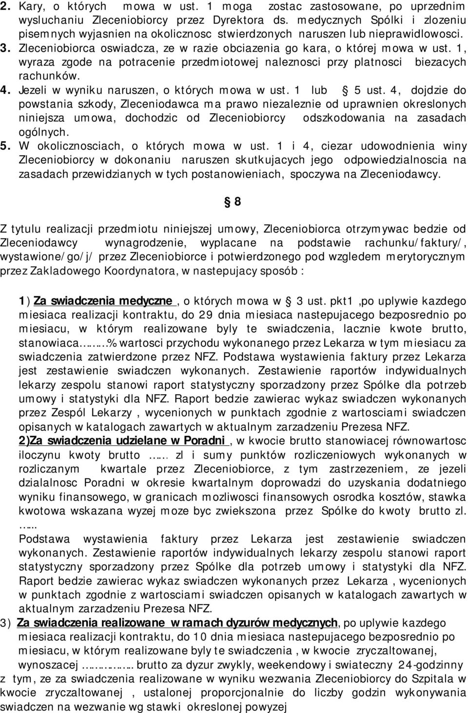 1, wyraza zgode na potracenie przedmiotowej naleznosci przy platnosci biezacych rachunków. Jezeli w wyniku naruszen, o których mowa w ust. 1 lub 5 ust.