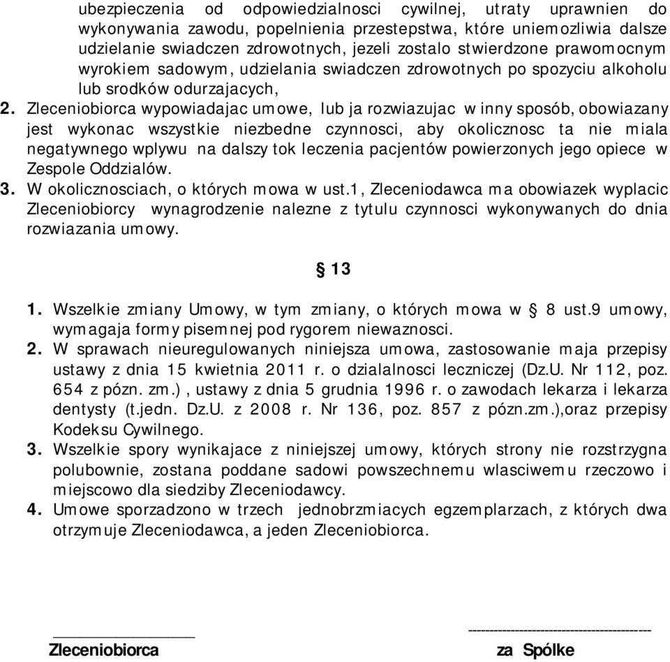 obowiazany jest wykonac wszystkie niezbedne czynnosci, aby okolicznosc ta nie miala negatywnego wplywu na dalszy tok leczenia pacjentów powierzonych jego opiece w Zespole Oddzialów.