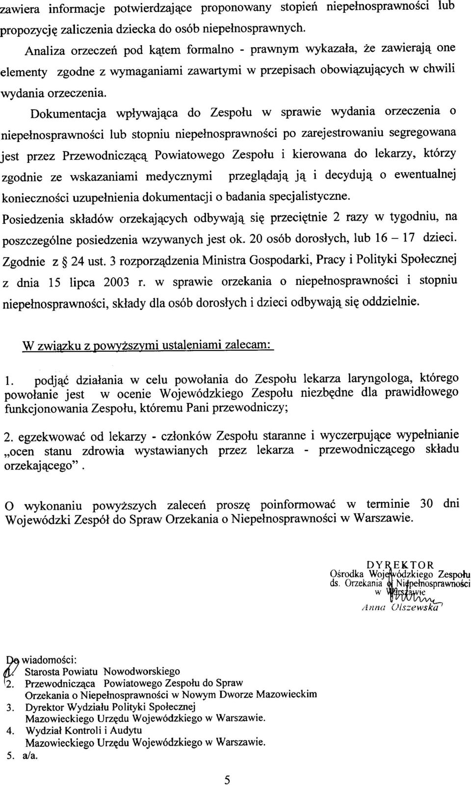 Dokumentacja wpływająca do Zespołu w sprawie wydania orzeczema o niepełnosprawności lub stopniu niepełnosprawności po zarejestrowaniu segregowana jest przez Przewodniczącą Powiatowego Zespołu i