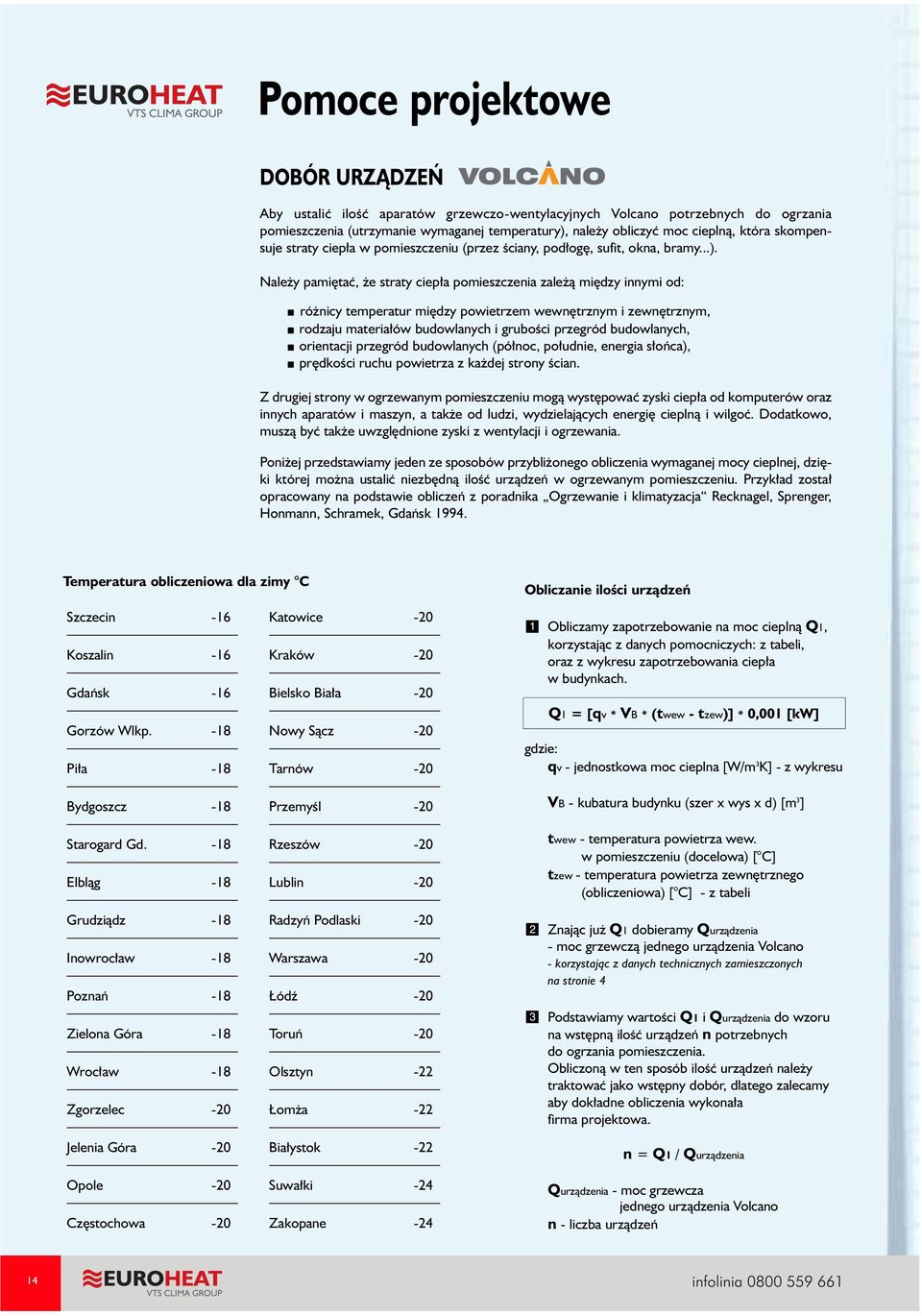 Nale y pamiêtaæ, e straty ciep³a pomieszczenia zale ¹ miêdzy innymi od: ró nicy temperatur miêdzy powietrzem wewnêtrznym i zewnêtrznym, rodzaju materia³ów budowlanych i gruboœci przegród budowlanych,